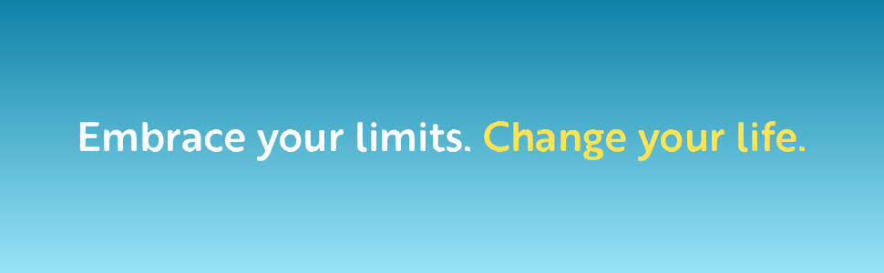 Embrace your limits. Change your life.