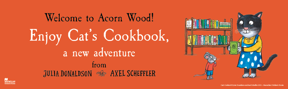 Cat's Cookbook, Julia Donaldson, Axel Scheffler, Acorn Wood, Macmillan Children's Books